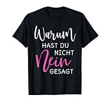 Warum Hast Du Nicht Nein Gesagt TShirt T-Shirt