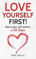 Love Yourself First!: Boost your self-esteem in 30 Days