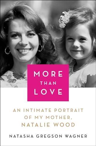 More Than Love: An Intimate Portrait of My Mother, Natalie Wood More Than Love: An Intimate Portrait of My Mother, Natalie Wood