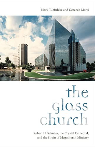 The Glass Church: Robert H. Schuller, the Crystal Cathedral, and