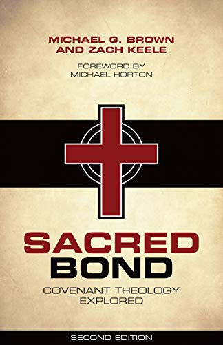 Sacred Bond: Covenant Theology Explored Second Edition by [Michael Brown Zach Keele, Michael Horton]