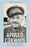 New Store Stock Apollo Cokkinis - from Odessa to Dorking, an Extraordinary Life: Son of Opera Stars, Proud Greek, Proud Briton, Surgeon, War Hero