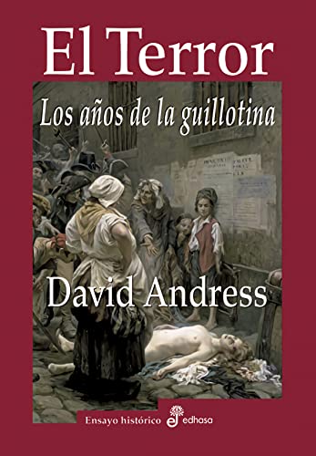 El terror, los a¤os de la guillotina (Ensayo histórico)