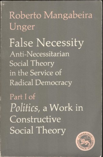 False Necessity: Anti-Necessitarian Social Theory in the Service of Radical Democracy (Politics: A Work in...