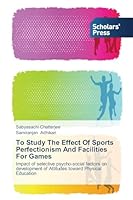 To Study the Effect of Sports Perfectionism and Facilities for Games 3639704428 Book Cover
