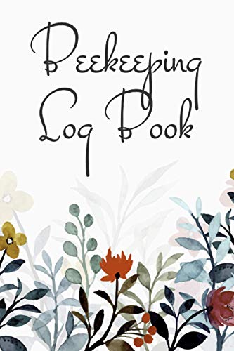 Beekeeping Log Book: Beekeeping Log Book and Bee Journal for Beekeepers - Beekeeping Supplie and...