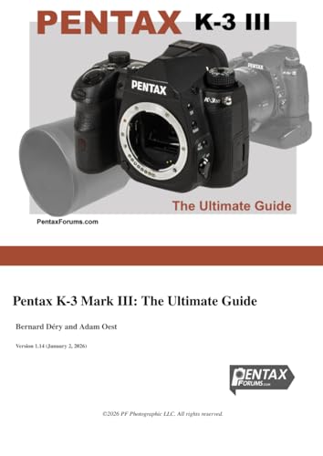 Pentax K-3 Mark III: The Ultimate Guide: by PentaxForums.com