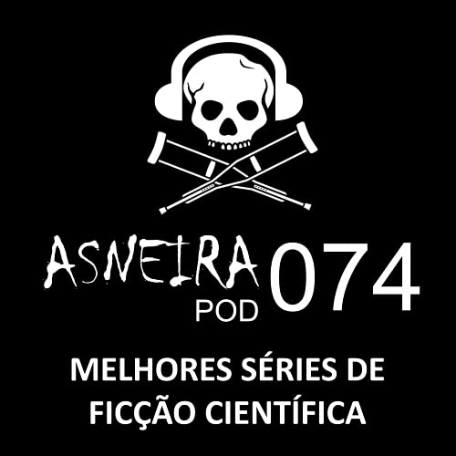 AsneiraPOD 074 &ndash; Melhores s&eacute;ries de fic&ccedil;&atilde;o cient&iacute;fica