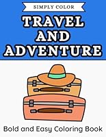 Simply Color - Travel and Adventure: Bold and Easy Coloring Book B0D5LRDYD2 Book Cover