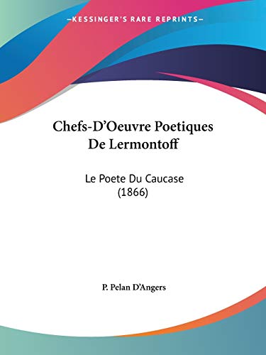 Chefs-D'Oeuvre Poetiques De Lermontoff: Le Poete Du Caucase (1866) (French Edition)