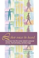 Let Their Voices Be Heard: Quotations from Life Stories Related to Physical Activity, Food and Eating, and Body Image 1931967075 Book Cover