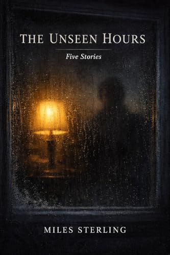The Unseen Hours: psychological suspense fiction, dark and light literary stories, quiet suspense short stories, slow burn mystery short stories