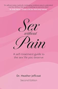 Sex Without Pain: A Self Treatment Guide to the Sex Life You Deserve