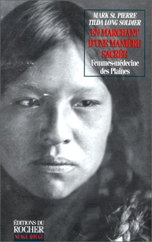 Télécharger En marchant d'une manière sacrée.: Femmes-médecine des Indiens des Plaines, Guérisseuses, vision livre En ligne