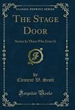 The Stage Door: Stories by Those Who Enter It (Classic Reprint)