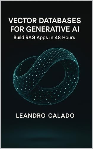 Vector Databases for Generative AI: Build RAG Apps in 48 Hours (Data Engineering & Governance Series)