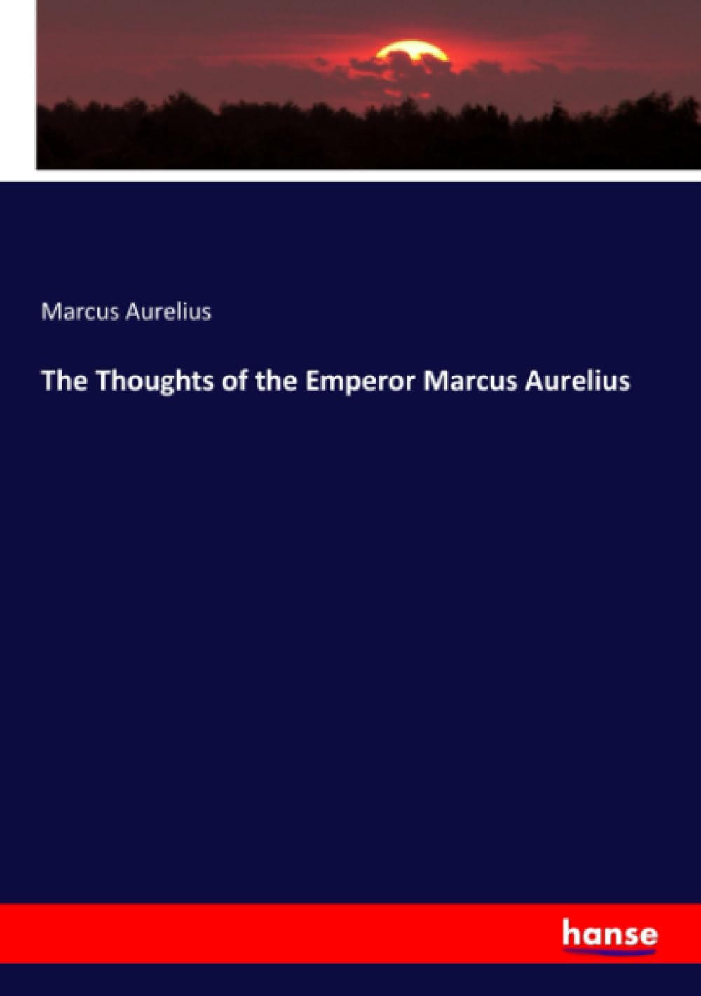 The Thoughts of the Emperor Marcus Aurelius