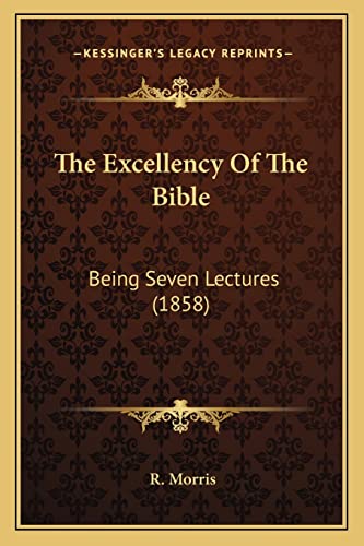 The Excellency Of The Bible: Being Seven Lectures (1858)