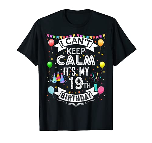 I Can't Keep Calm It's My 19th Birthday 19 Year Old Camiseta