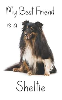 My best Friend is a Sheltie: 8” x 5” Blank lined Journal Notebook 120 College Ruled Pages (Best Friends)
