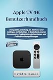 Apple TV 4K Benutzerhandbuch: Komplette Anleitung für Senioren und Anfänger mit Schritte...
