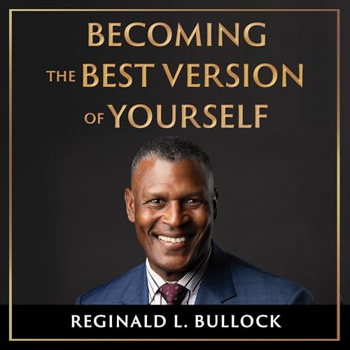 Becoming the Best Version of Yourself by Reginald Bullock episode artwork