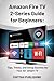 Amazon Fire TV 2-Series Guide for Beginners: Tips, Tricks, and Setup Secrets for Your 32 Smart TV: A Quick and Easy Learning Guide for Non-Techies and First-Time Users (SMART TV MADE SIMPLE SERIES)