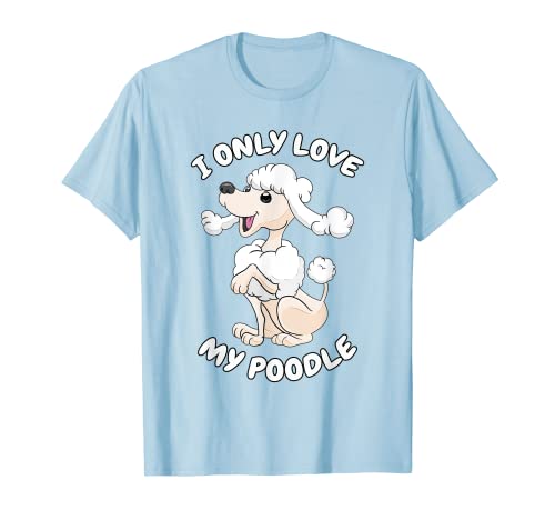Camiseta para niña con texto "I only love my poodle dueños de caniche Camiseta