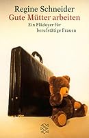 Gute Mütter arbeiten. Ein Plädoyer für berufstätige Frauen. 3596136237 Book Cover