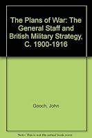The Plans Of War: The General Staff and British Military Strategy c. 1900-1916 1138934925 Book Cover