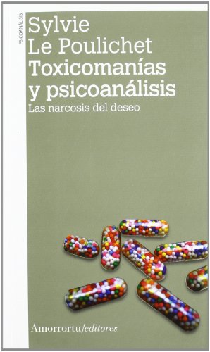 Toxicomanías y psicoanálisis (2a ed): Las narcosis del deseo (Psicología y psicoanálisis)