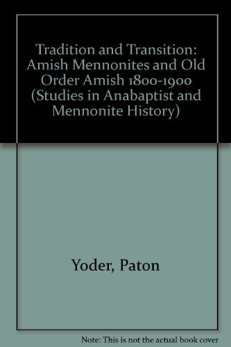 Tradition and Transition: Amish Mennonites and Old Order Amish 1800-1900 (STUDIES IN ANABAPTIST AND MENNONITE HISTORY)