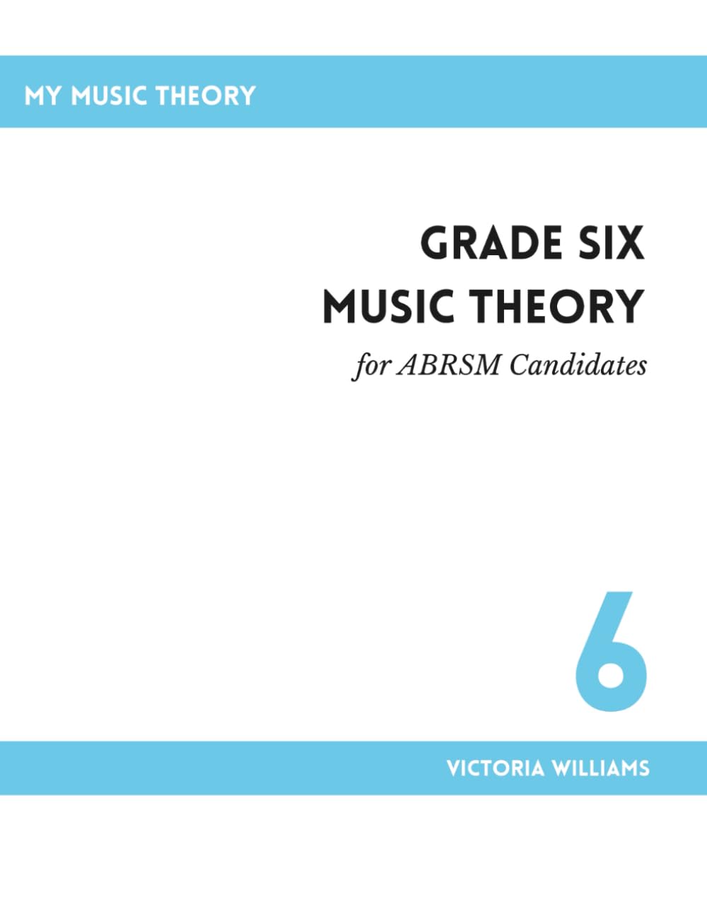 Grade Six Music Theory for ABRSM Candidates: 2nd Edition (My Music Theory Handbooks for ABRSM Candidates)
