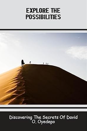 Explore The Possibilities Discovering The Secrets Of David O Oyedepo