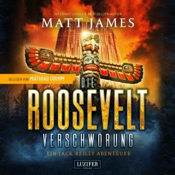 DIE ROOSEVELT-VERSCHWÖRUNG: Thriller, Abenteuer - Matt James