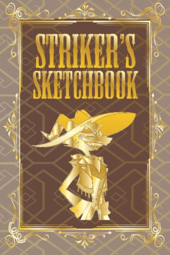 STRIKER SKETCHBOOK HELLUVA BOSS STYLE - 104 BLANK PAGES IN THE STYLE OF STRIKER GRIMOIRE: STRIKER'S SKETCHBOOK HELLUVA BOSS STYLE - 104 BLANK PAGES IN THE STYLE STRIKER - STOLAS' GRIMOIRE