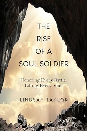 Book cover The Rise of a Soul Soldier: Honoring Every Battle. Lifting Every Soul.