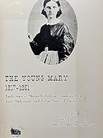 The young Mary: 1817-1861; early years of Mother Bickerdyke, America's Florence Nightingale, and patron saint of Kansas B0006WGJJI Book Cover
