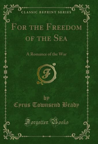 For the Freedom of the Sea: A Romance of the War (Classic Reprint)