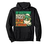 Lustiger Witz If History Repeat I'm Getting a Dragon Pullover Hoodie