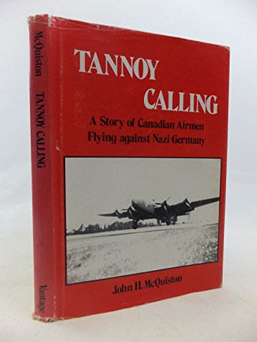 Preisvergleich Produktbild Tannoy Calling: The Story of Canadian Airmen Flying Against Nazi Germany