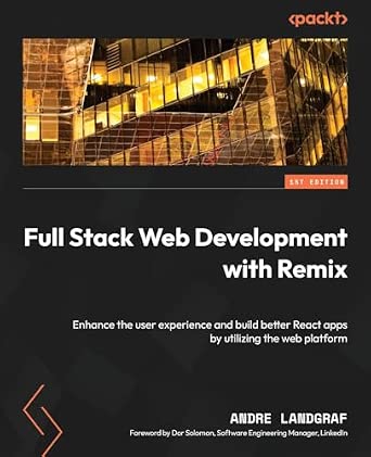Full Stack Web Development with Remix: Enhance the user experience and build better React apps by utilizing the web platform book cover