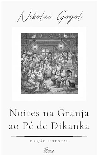 Noites na Granja ao Pé de Dikanka: Contos da Ucrânia por Gogol (Coleção Nikolai Gogol Livro 10) - Gogol, Nikolai