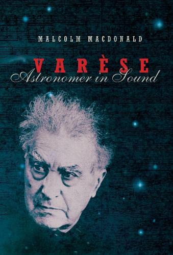 Varese Astronomer in Sound livre musique avant garde biographie compositeur Edgard Varese