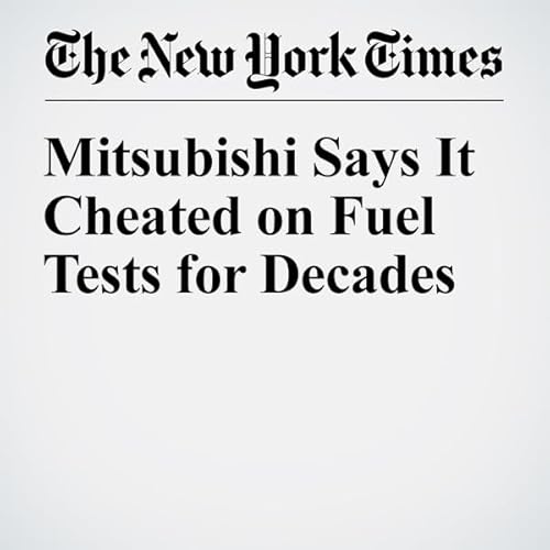 Mitsubishi Says It Cheated on Fuel Tests for Decades cover art