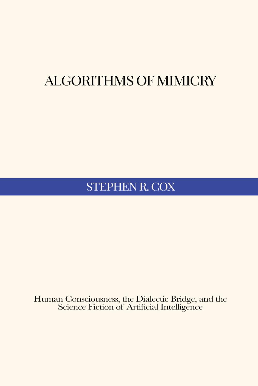 Algorithms of Mimicry: Human Consciousness, the Dialectic Bridge, and the Science Fiction of Artificial Intelligence