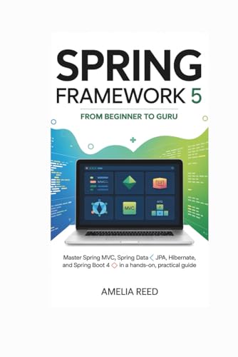 livre Spring Framework 5: From Beginner to Guru: Master Spring MVC, Spring Data JPA, Hibernate, and Spring Boot 4 in a Hands-On, Practical Guide