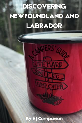 Discovering Newfoundland and Labrador: A Campers' Guide: The...