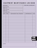 Equipment Maintenance Log Book: Daily Equipment Repairs and Preventive Maintenance Record Book