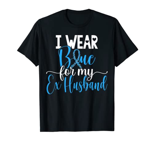 I Wear Blue For My Ex Husband Colon Cancer Awareness Support T-Shirt